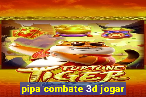 pipa combate 3d jogar